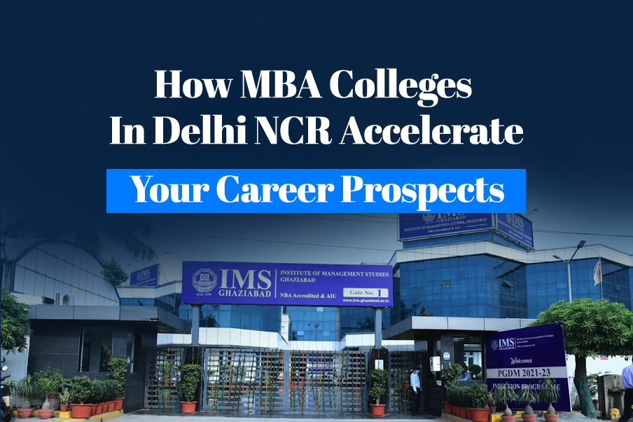 How MBA Colleges In Delhi NCR Accelerate Your Career Prospects